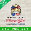 Im Still Trump Girl I Make No Apologies PNG, Trump Sublimation transfer PNG