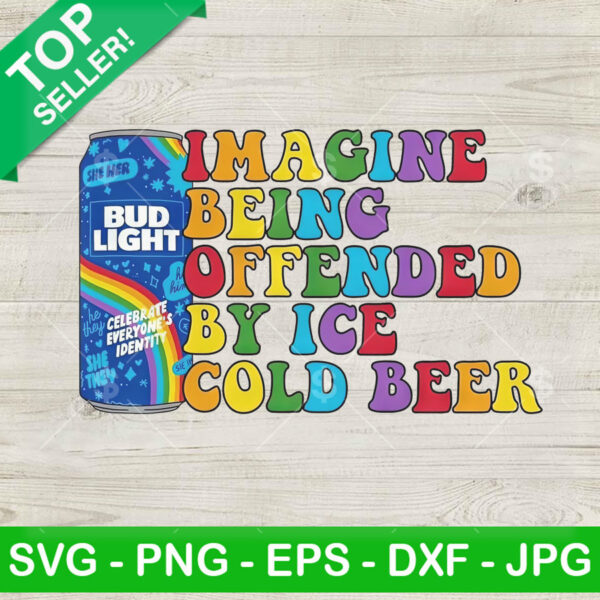 Imagine Being Offended By Ice Cold Beer PNG, Bud Light Beer LGBT Sublimation transfer PNG