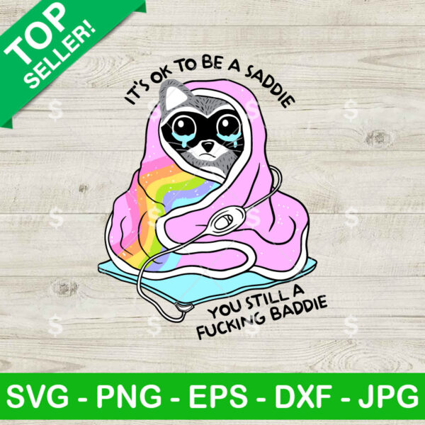 Raccoon It's Ok To Be Saddie You Still Fucking Baddies SVG