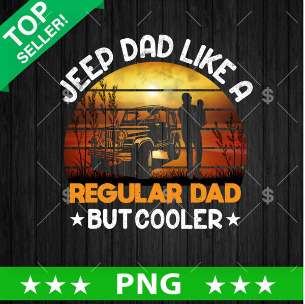 Jeep Dad Like A Regular Dad But Cooler PNG, Jeep Father's Day Sublimation transfer PNG