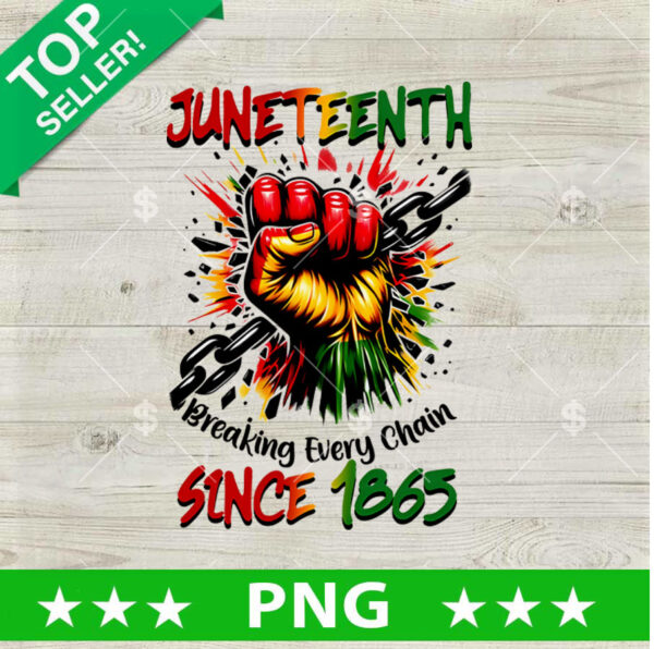 Juneteenth Breaking Every chain 1865 PNG, Juneteenth Black History Sublimation transfer PNG