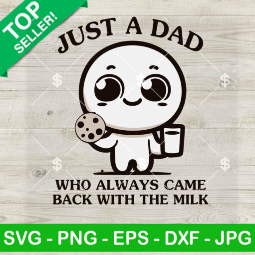 Just A Dad Who Always Came Back With The Milk Svg