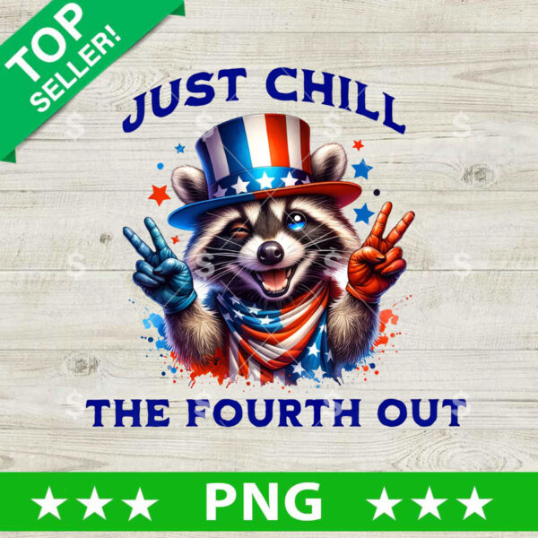 Just Chill The Fourth Out Raccoon PNG, 4th Of July Raccoon Sublimation transfer PNG