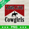 Long Live Cowgirls PNG, Cowgirls Rodeo Sublimation transfer PNG