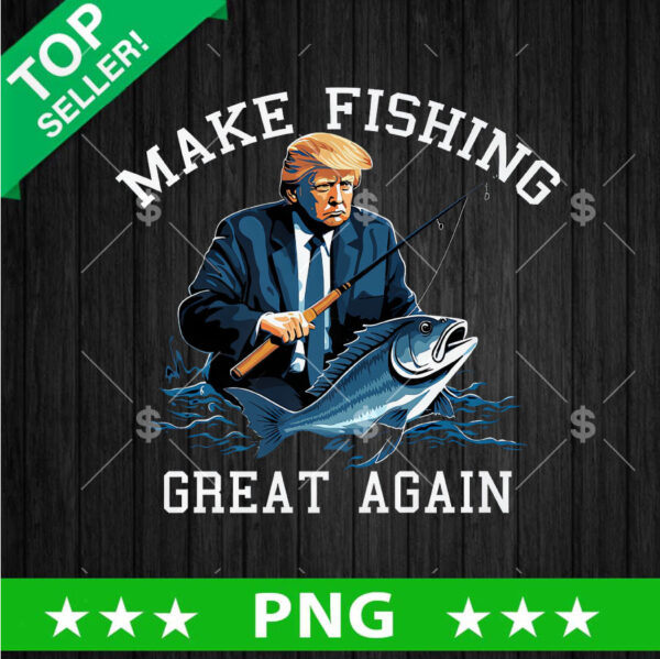 Make Fishing Great Again Trump PNG, Trump Fishing Sublimation transfer PNG