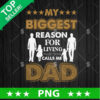 My Biggest Reason For Living Calls Me Dad PNG