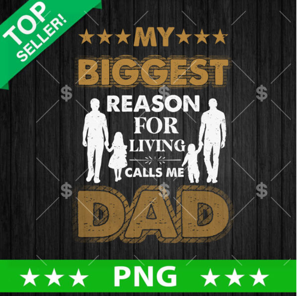 My Biggest Reason For Living Calls Me Dad PNG