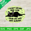 Black Cat I Didn't Bring Bad Luck SVG