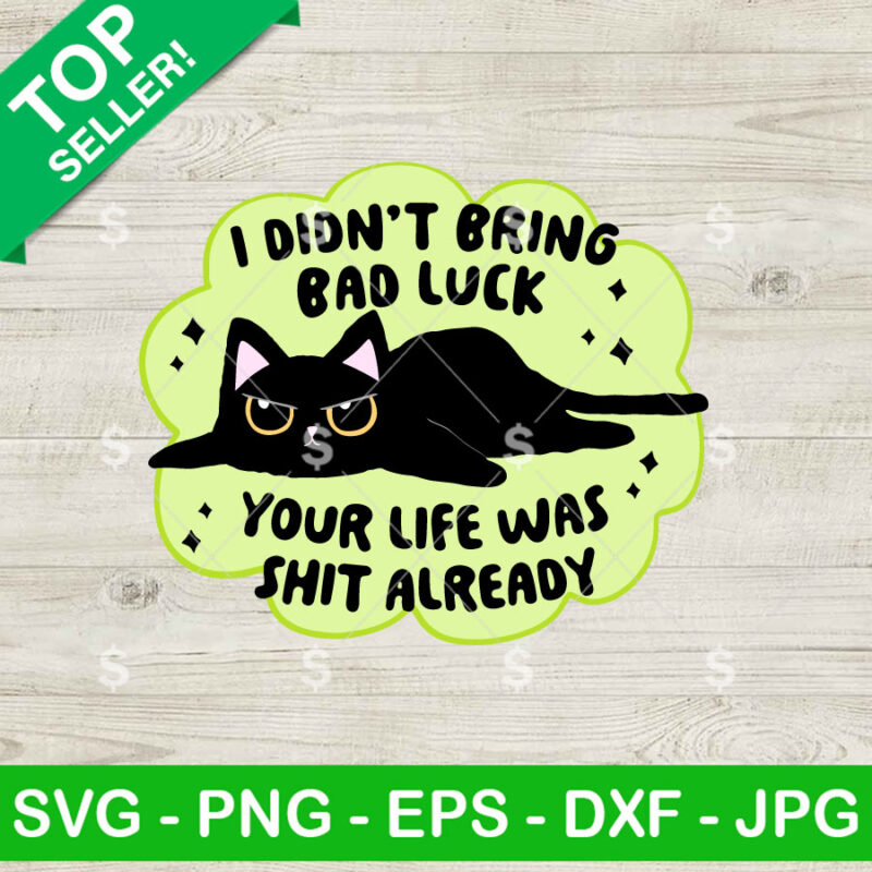 Black Cat I Didn't Bring Bad Luck SVG