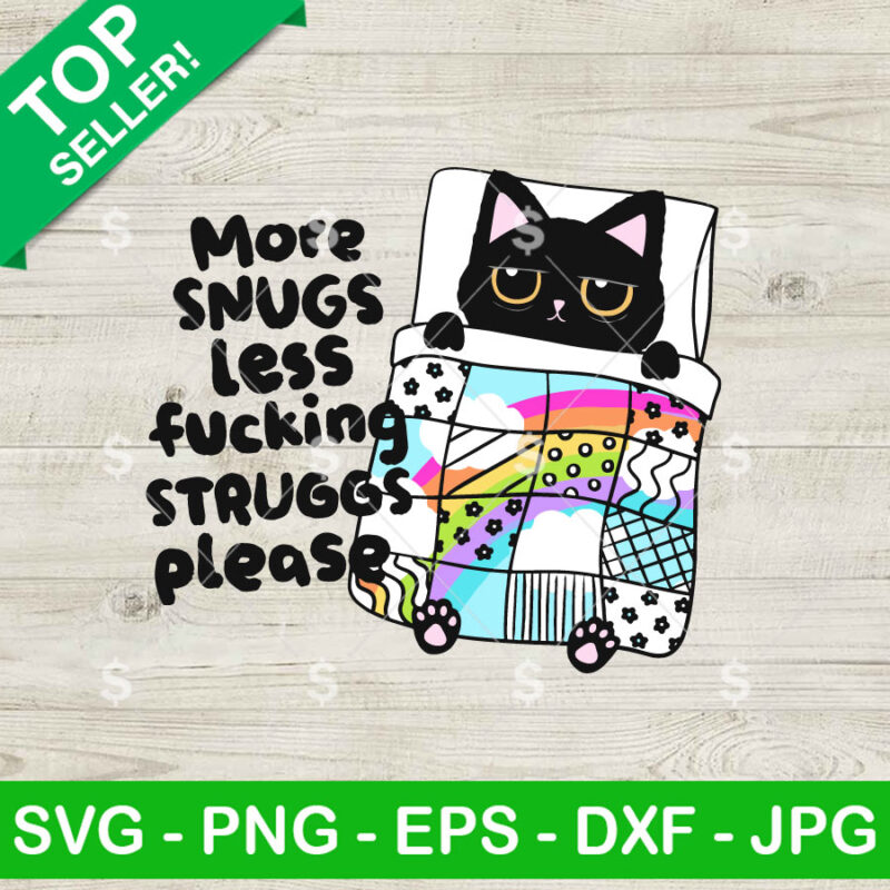 Black Cat More Snugs Less Fucking Struggs Please SVG