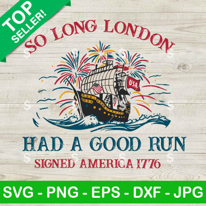 So Long London Had A Good Run Signed America 1776 SVG, So long London 4th Of July SVG, Freedom Ship SVG Bundle