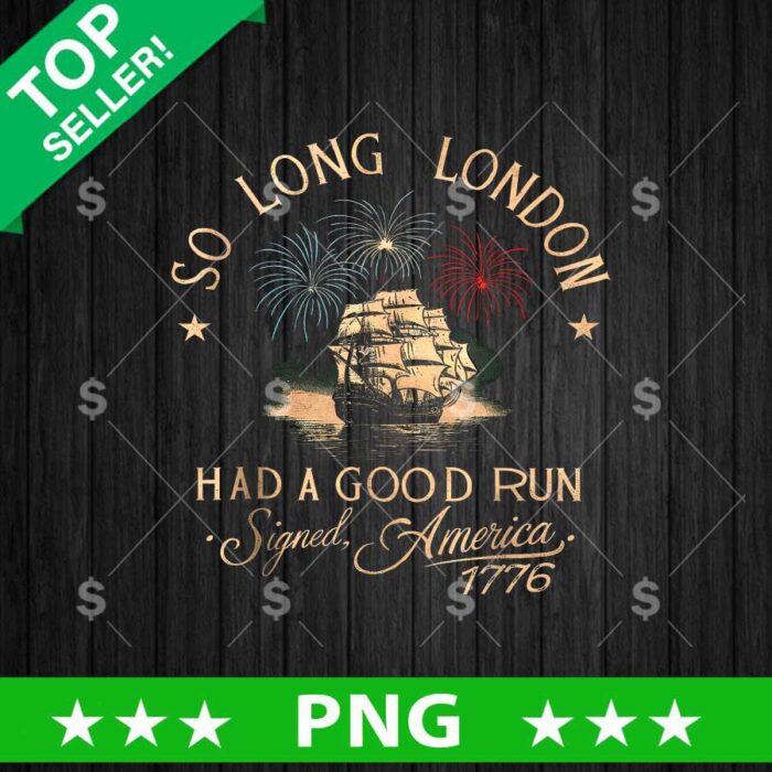 So long London Had A Good Run PNG, So Long London Sublimation transfer PNG