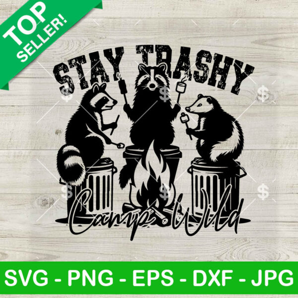 Stay Trashy Camp Wild SVG, Funny Raccoon Camp Wild SVG, Outdoor Camping SVG PNG DXF EPS