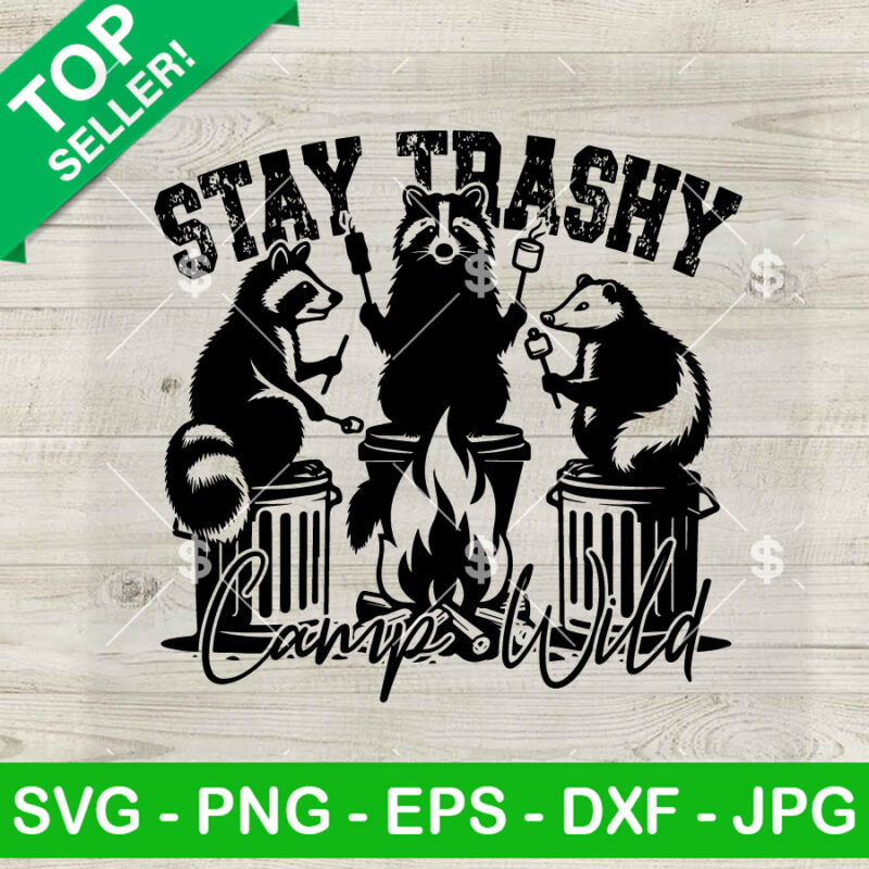 Stay Trashy Camp Wild SVG