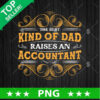 The Best Kind Of Dad Raise An Accountant PNG