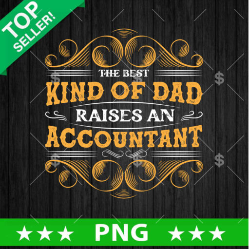 The Best Kind Of Dad Raise An Accountant PNG