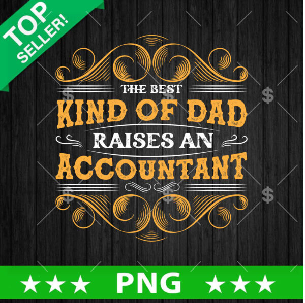 The Best Kind Of Dad Raise An Accountant PNG