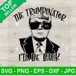 The Trumpinator I'll Be Back SVG, Trump 2024 SVG, Trump I' SVG Cricut