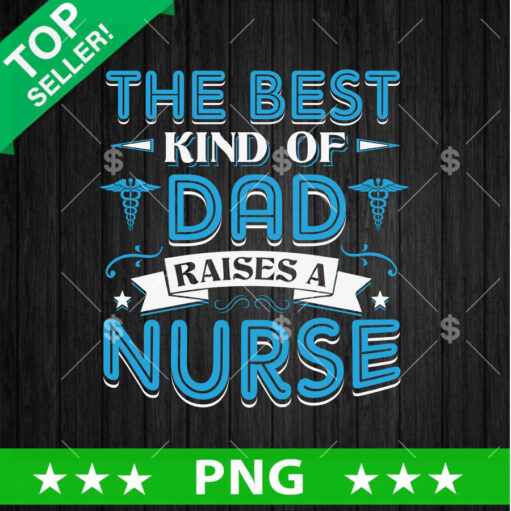 The best Kind of Dad Raise A Nurse PNG