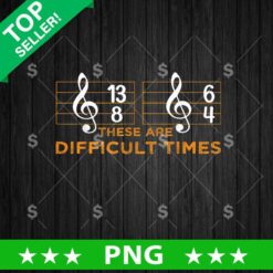 These Are Difficult Times Music Staves PNG, Music Staves Sublimation transfer PNG