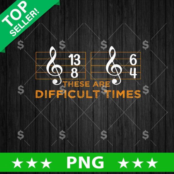 These Are Difficult Times Music Staves PNG, Music Staves Sublimation transfer PNG