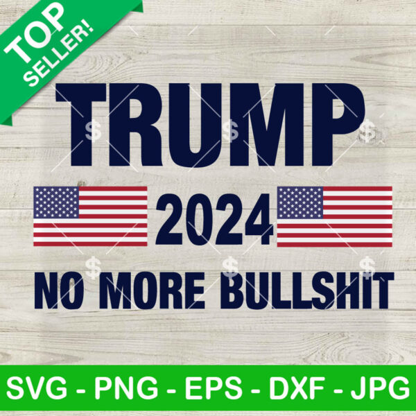 Trump 2024 No More Bullshit American Flag SVG, Funny Politics Trump 2024 SVG PNG Cut file cricut
