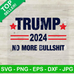 Trump 2024 No More Bullshit SVG, Funny Politics Trump 2024 SVG PNG Cut file cricut