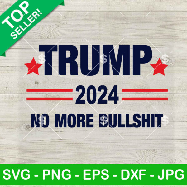 Trump 2024 No More Bullshit SVG, Funny Politics Trump 2024 SVG PNG Cut file cricut