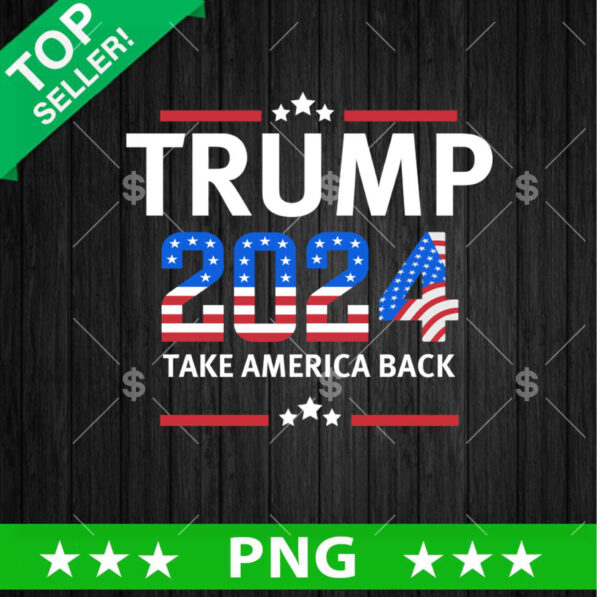 Trump 2024 Take America Back PNG, Trump quotes Sublimation transfer PNG