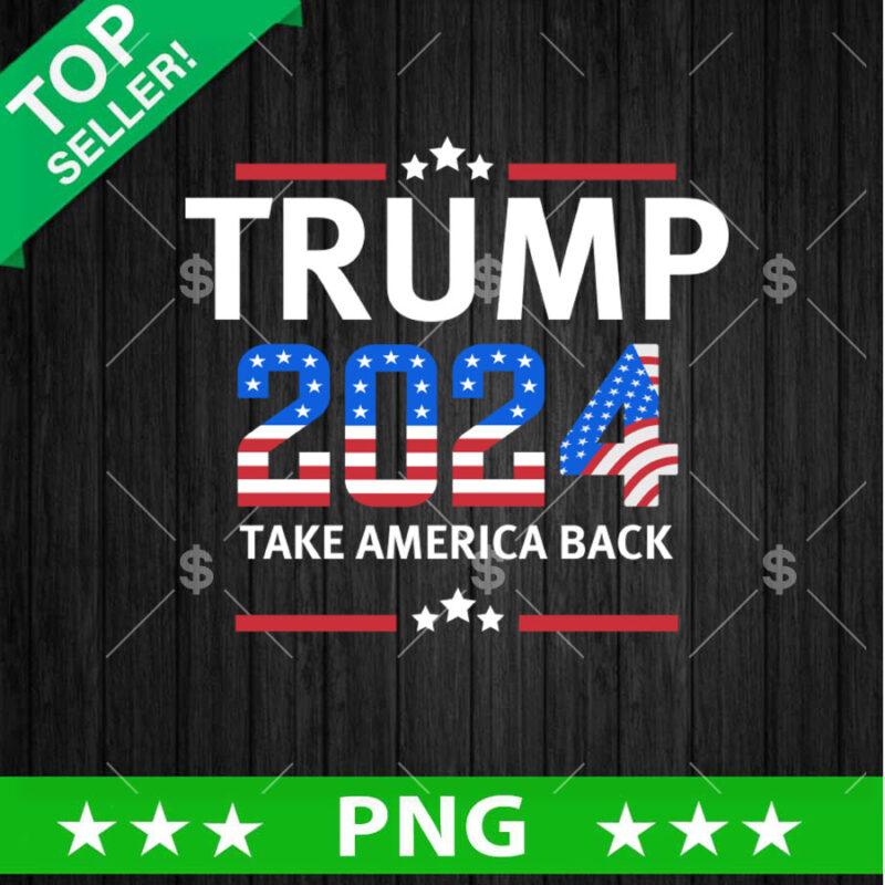 Trump 2024 Take America Back PNG, Trump quotes Sublimation transfer PNG
