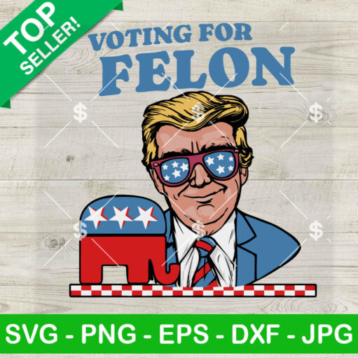 Trump 2024 Voting For Felon Svg