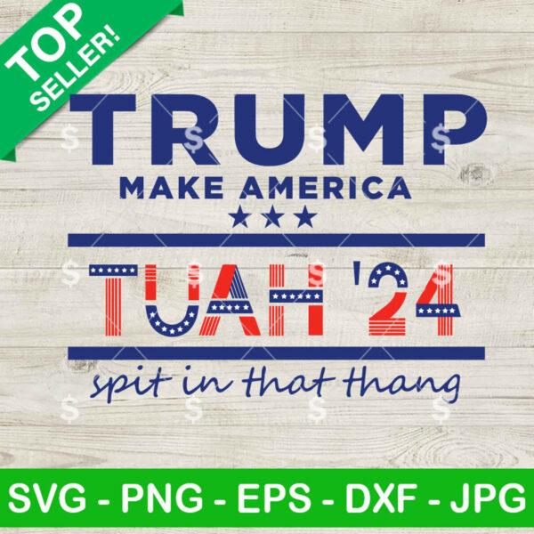Trump Make America 24 Tuah Spit On That Thang SVG