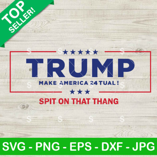 Trump Make America Tual Spit On That Thing Svg