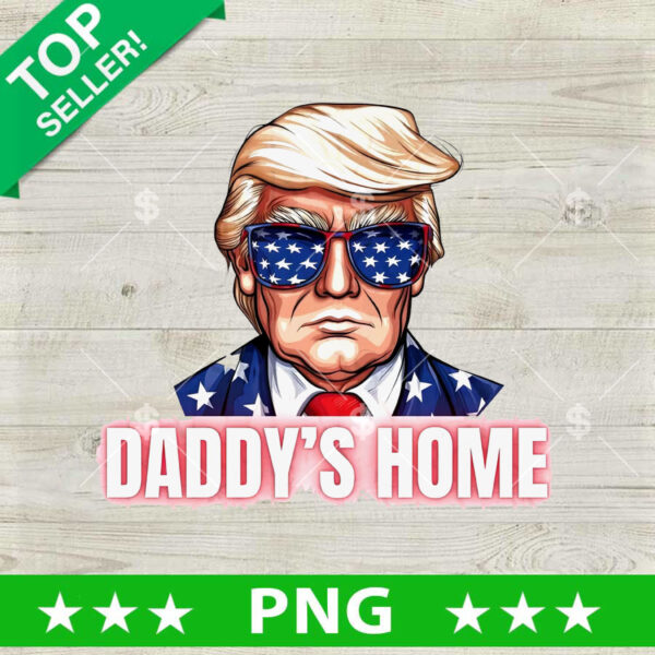 Trump President Daddys Home PNG, Trump Daddy Sublimation transfer PNG