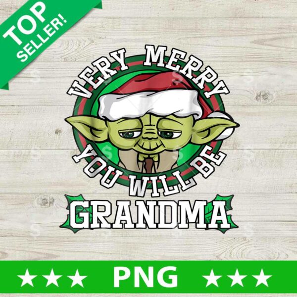 Very Merry You Will Be Grandma Yoda PNG, Grandma Star Wars Sublimation transfer PNG