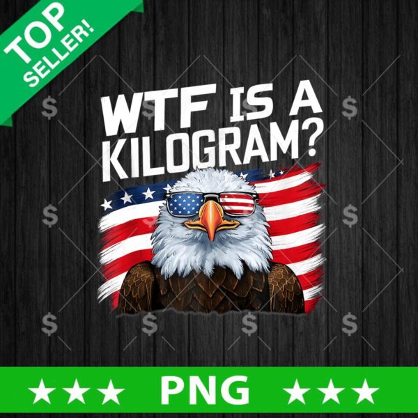 WTF Is A Kilogram America Flag PNG, 4th of July Sublimation transfer PNG