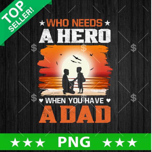 Who need A Hero when You Have A Dad PNG