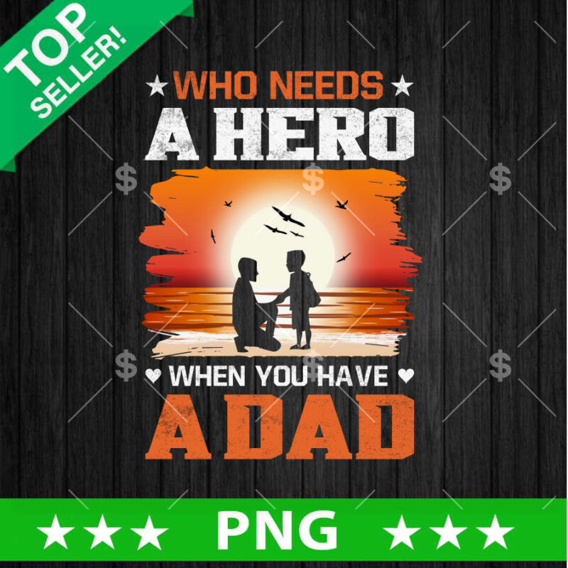 Who need A Hero when You Have A Dad PNG