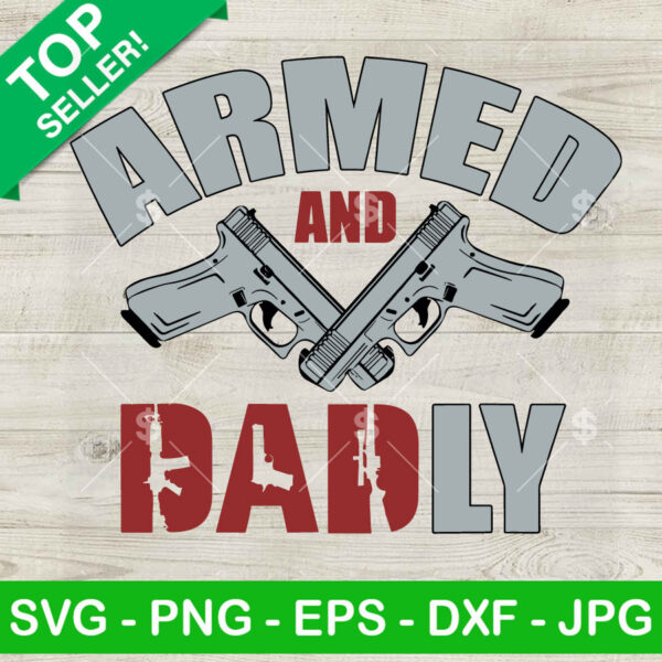 Armed And Dadly SVG, Dad Joke And Gun SVG, Father's Day SVG PNG Cut file cricut