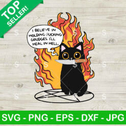 Black Cat I Believe In Holding Pucking Grudges I'll Heal In Hell SVG, Black Cat Funny Sarcastic SVG, Adult Humor SVG Cricut