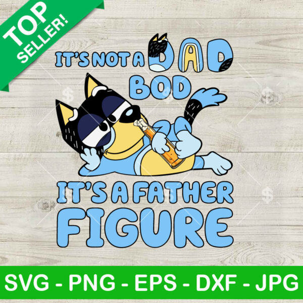 Bluey It's Not A Dad Bod It's A Father Figure SVG