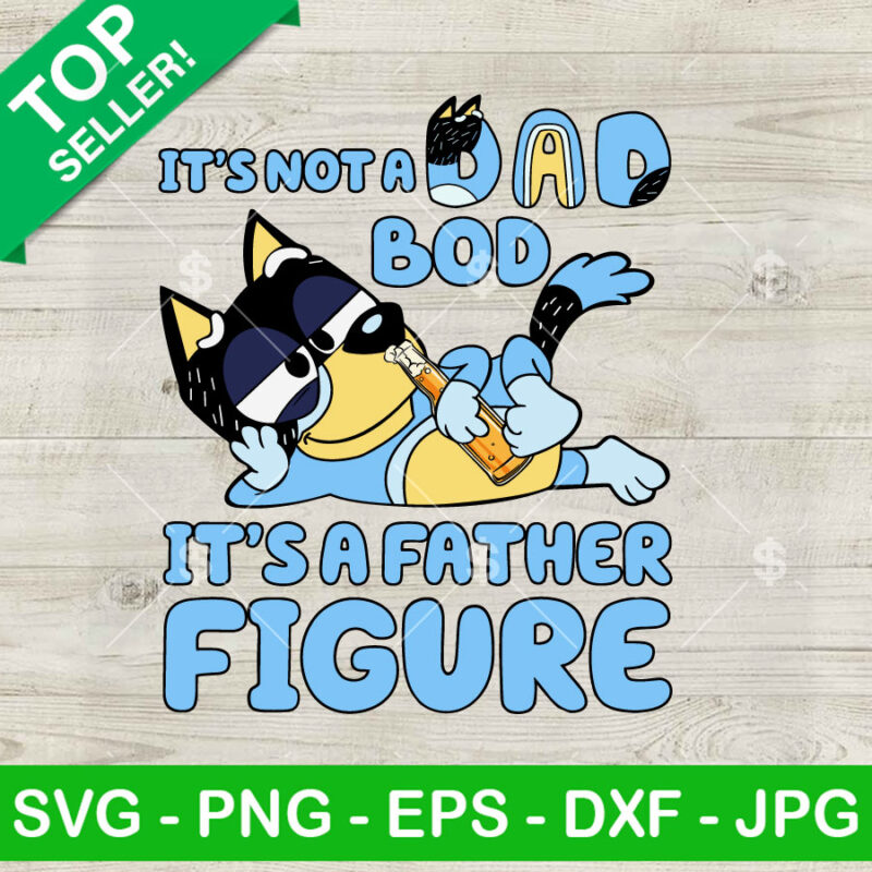 Bluey It's Not A Dad Bod It's A Father Figure SVG