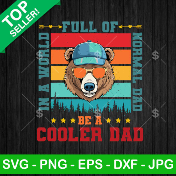 In A World Full Of Normal Dad Be A Cooler Dad SVG, Daddy Bear Father's Day SVG PNG Cut files