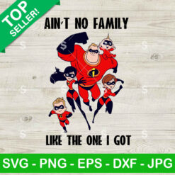 Ain't No Family Like The One I Got Incredibles SVG