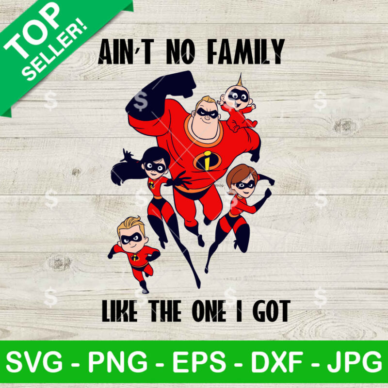 Ain't No Family Like The One I Got Incredibles SVG