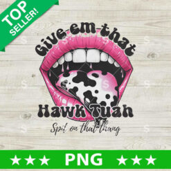 Give Em That Hawk Tuah Spit On That Thang Lip PNG
