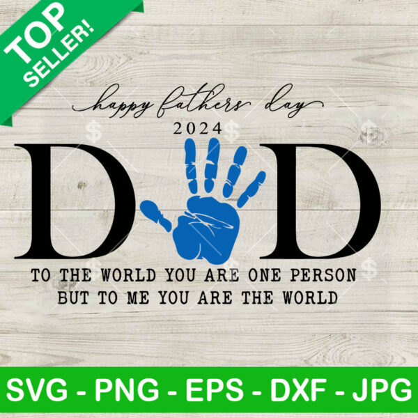 Dad Handprint Happy Father's Day SVG, Daddy to the World You Are One Person SVG PNG DXF EPS