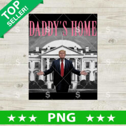 Daddy's Home Trump PNG file, Trump White House PNG, Funny Trump Daddy's Home Sublimation transfer PNG