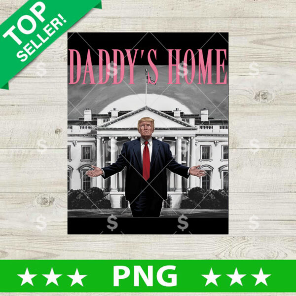 Daddy's Home Trump PNG file, Trump White House PNG, Funny Trump Daddy's Home Sublimation transfer PNG