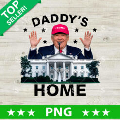 Trump Daddy's Home 2024 PNG, Trump White House PNG, Trump Daddy's Home Sublimation transfer PNG